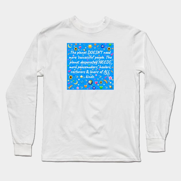 The world needs more peacemakers, storytellers and lovers of all kinds.... Long Sleeve T-Shirt by BethLeo